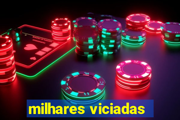 milhares viciadas